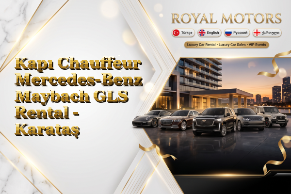 Kapı Chauffeur Mercedes-Benz Maybach GLS Rental - Karataş