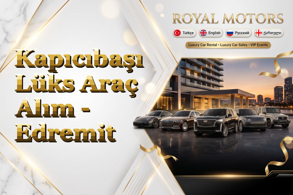 Kapıcıbaşı Lüks Araç Alım - Edremit