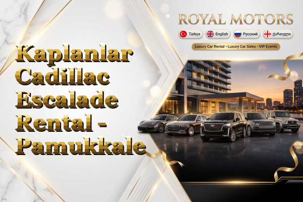 Kaplanlar Cadillac Escalade Rental - Pamukkale