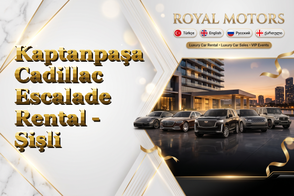 Kaptanpaşa Cadillac Escalade Rental - Şişli