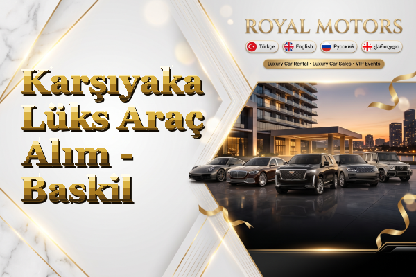 Karşıyaka Lüks Araç Alım - Baskil