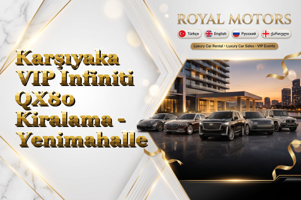 Karşıyaka VIP Infiniti QX80 Kiralama - Yenimahalle