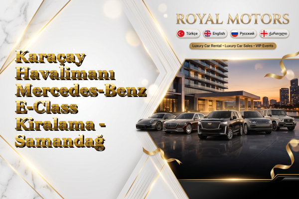 Karaçay Havalimanı Mercedes-Benz E-Class Kiralama - Samandağ