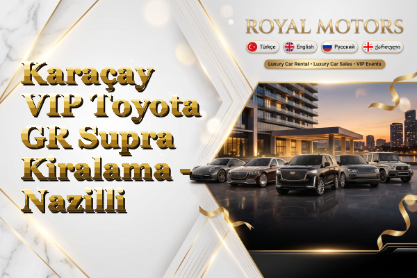 Karaçay VIP Toyota GR Supra Kiralama - Nazilli