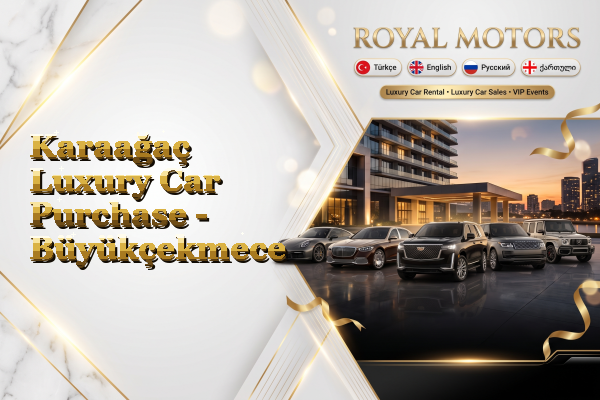 Karaağaç Luxury Car Purchase - Büyükçekmece
