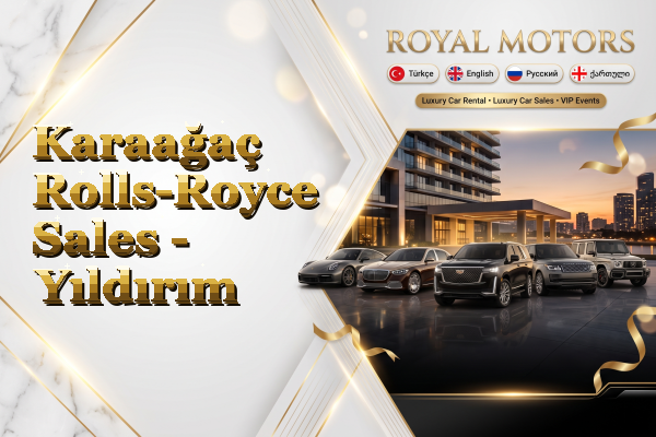 Karaağaç Rolls-Royce Sales - Yıldırım