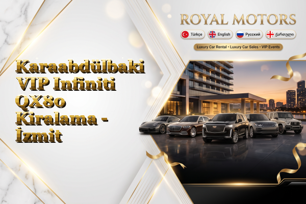 Karaabdülbaki VIP Infiniti QX80 Kiralama - İzmit