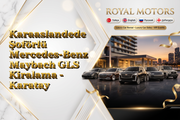 Karaaslandede Şoförlü Mercedes-Benz Maybach GLS Kiralama - Karatay