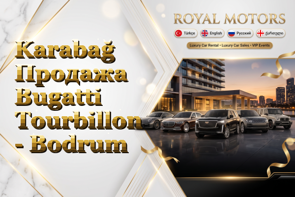 Karabağ Продажа Bugatti Tourbillon - Bodrum