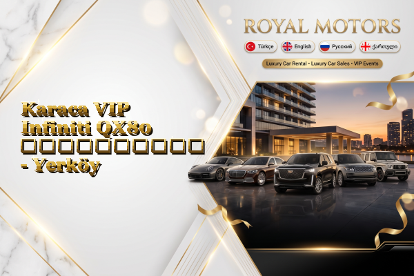 Karaca VIP Infiniti QX80 გაქირავება - Yerköy