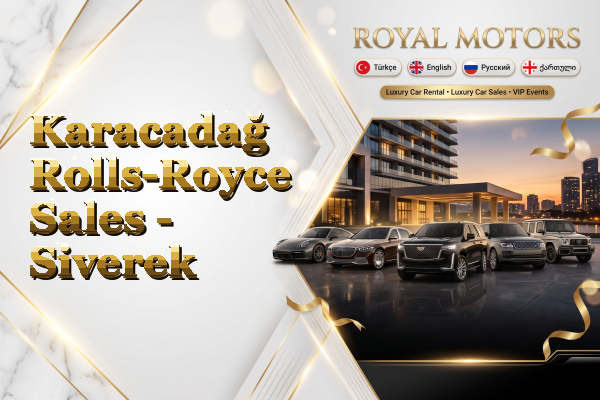 Karacadağ Rolls-Royce Sales - Siverek