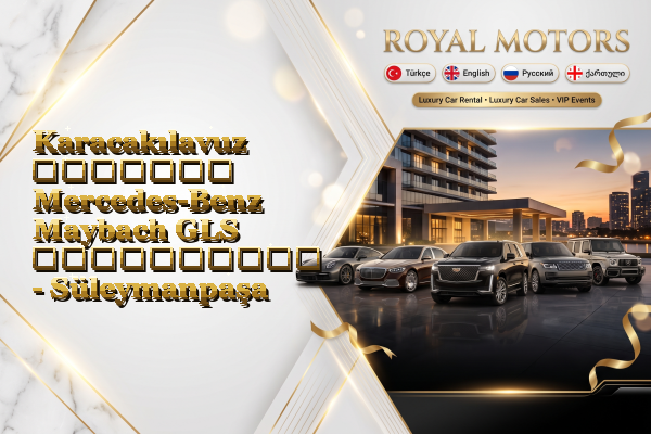 Karacakılavuz მძღოლით Mercedes-Benz Maybach GLS გაქირავება - Süleymanpaşa