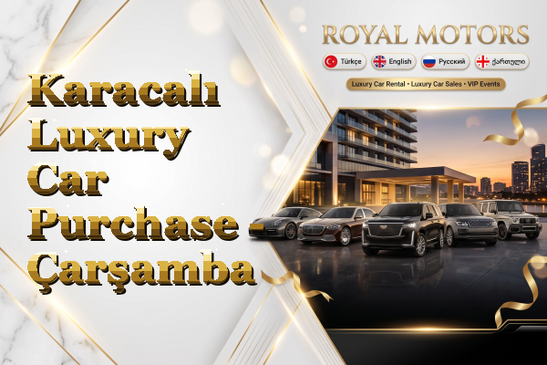 Karacalı Luxury Car Purchase - Çarşamba