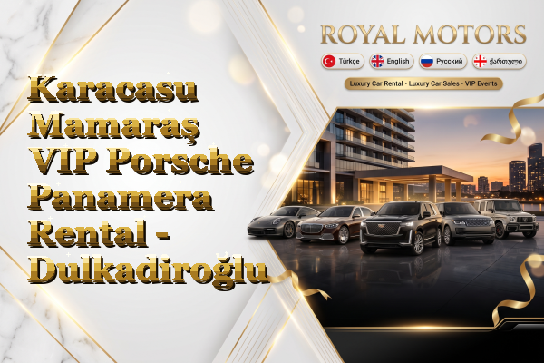 Karacasu Mamaraş VIP Porsche Panamera Rental - Dulkadiroğlu