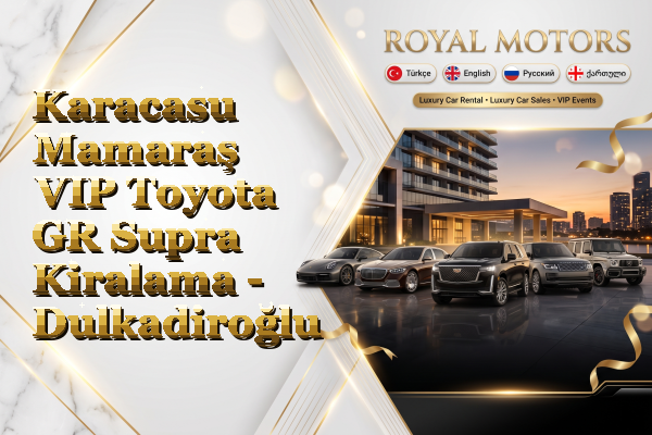 Karacasu Mamaraş VIP Toyota GR Supra Kiralama - Dulkadiroğlu