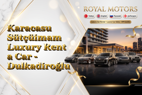 Karacasu Sütçüimam Luxury Rent a Car - Dulkadiroğlu