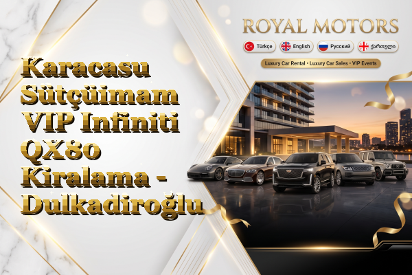 Karacasu Sütçüimam VIP Infiniti QX80 Kiralama - Dulkadiroğlu