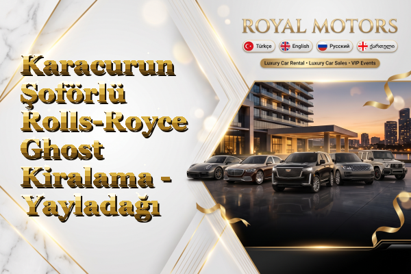 Karacurun Şoförlü Rolls-Royce Ghost Kiralama - Yayladağı