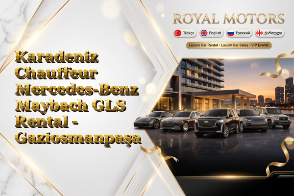 Karadeniz Chauffeur Mercedes-Benz Maybach GLS Rental - Gaziosmanpaşa