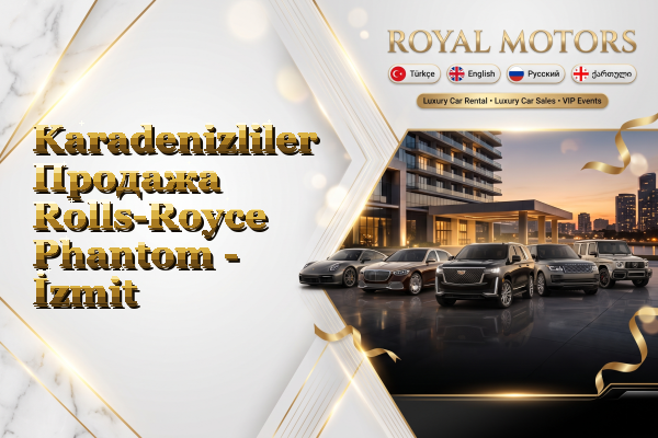 Karadenizliler Продажа Rolls-Royce Phantom - İzmit