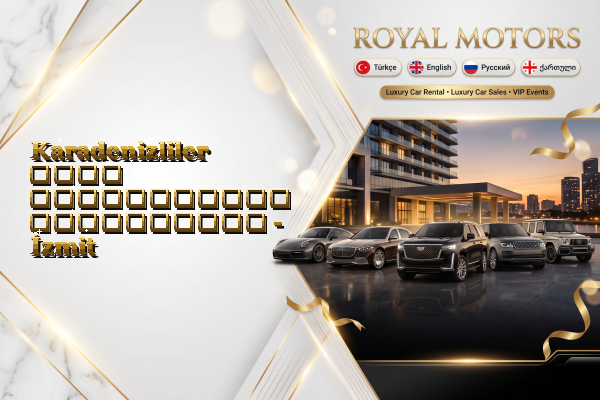 Karadenizliler ლუქს ავტომობილის გაქირავება - İzmit