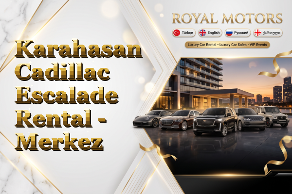 Karahasan Cadillac Escalade Rental - Merkez