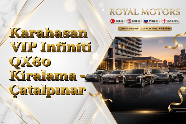 Karahasan VIP Infiniti QX80 Kiralama - Çatalpınar