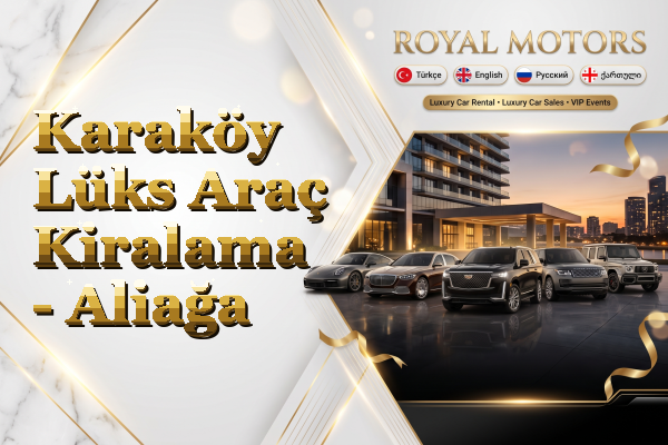 Karaköy Lüks Araç Kiralama - Aliağa