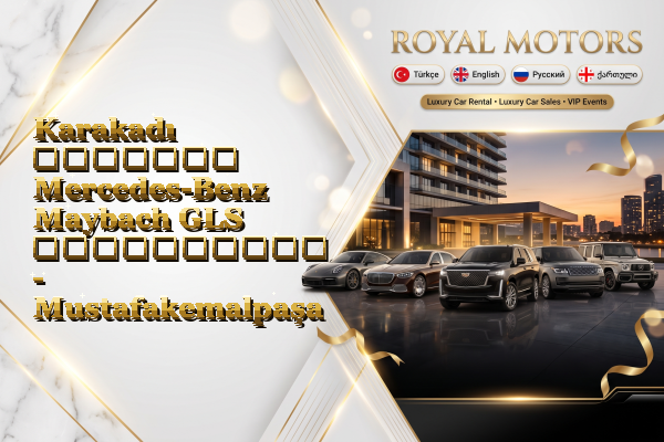 Karakadı მძღოლით Mercedes-Benz Maybach GLS გაქირავება - Mustafakemalpaşa