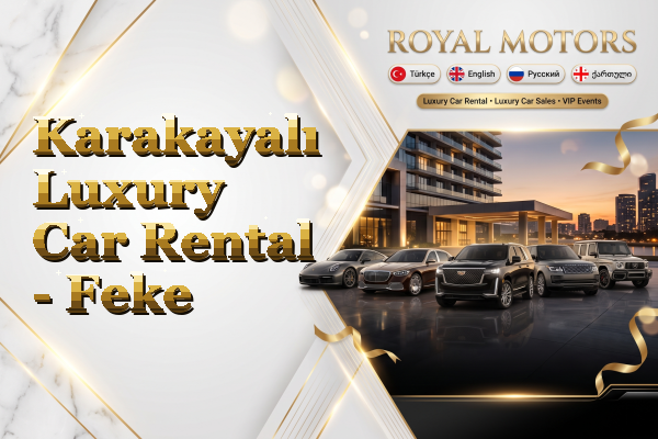 Karakayalı Luxury Car Rental - Feke