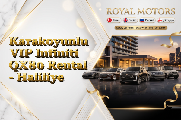 Karakoyunlu VIP Infiniti QX80 Rental - Haliliye