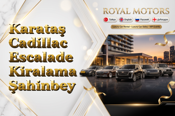 Karataş Cadillac Escalade Kiralama - Şahinbey