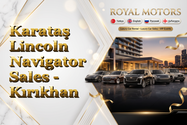 Karataş Lincoln Navigator Sales - Kırıkhan