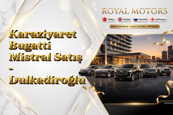 Karaziyaret Bugatti Mistral Satış - Dulkadiroğlu
