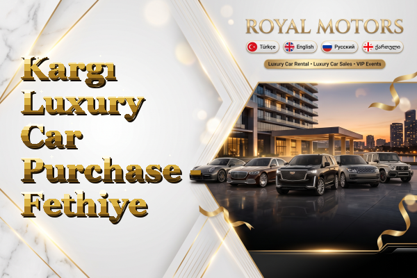 Kargı Luxury Car Purchase - Fethiye