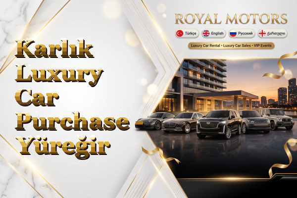 Karlık Luxury Car Purchase - Yüreğir