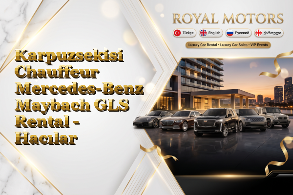 Karpuzsekisi Chauffeur Mercedes-Benz Maybach GLS Rental - Hacılar
