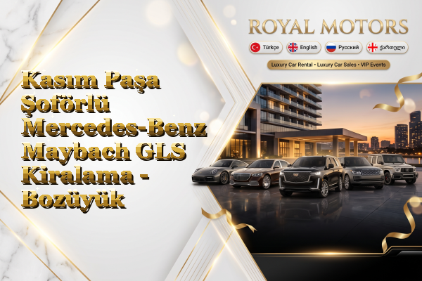 Kasım Paşa Şoförlü Mercedes-Benz Maybach GLS Kiralama - Bozüyük