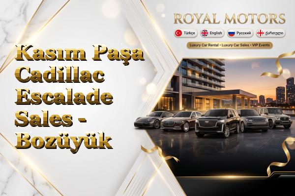 Kasım Paşa Cadillac Escalade Sales - Bozüyük