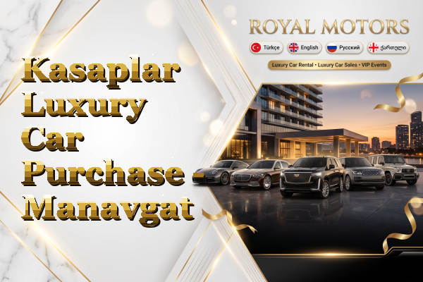 Kasaplar Luxury Car Purchase - Manavgat