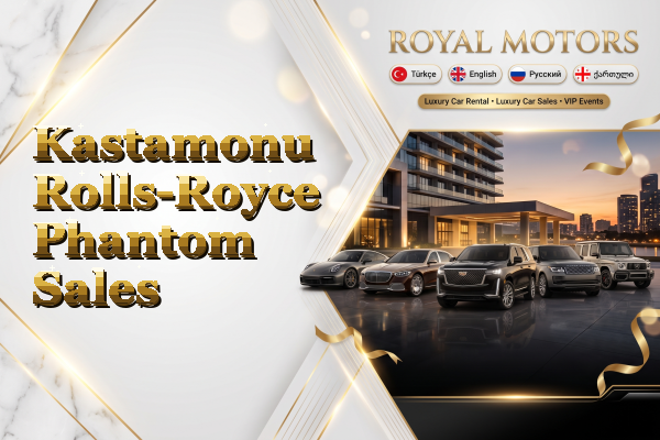 Kastamonu Rolls-Royce Phantom Sales
