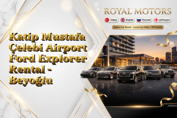 Katip Mustafa Çelebi Airport Ford Explorer Rental - Beyoğlu