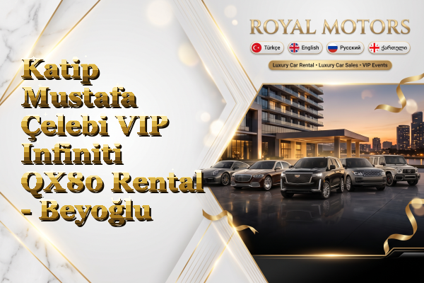 Katip Mustafa Çelebi VIP Infiniti QX80 Rental - Beyoğlu