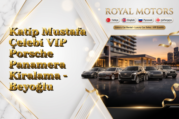 Katip Mustafa Çelebi VIP Porsche Panamera Kiralama - Beyoğlu
