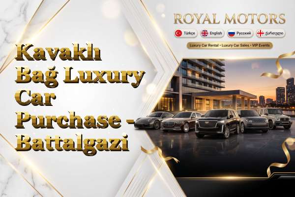 Kavaklı Bağ Luxury Car Purchase - Battalgazi