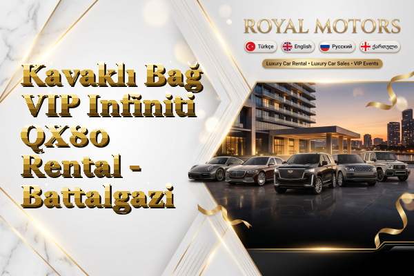 Kavaklı Bağ VIP Infiniti QX80 Rental - Battalgazi