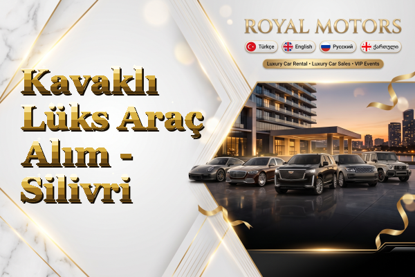 Kavaklı Lüks Araç Alım - Silivri