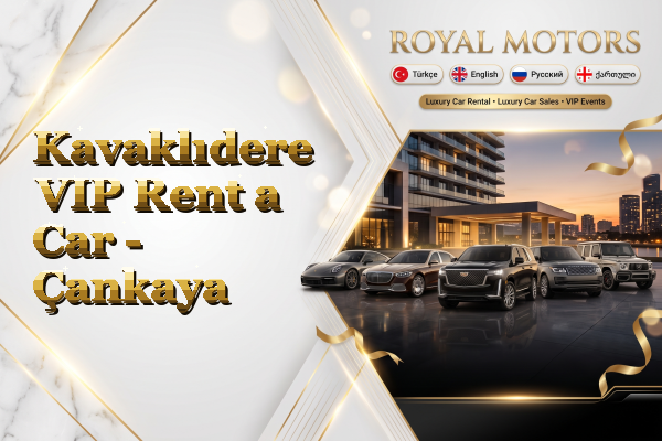 Kavaklıdere VIP Rent a Car - Çankaya