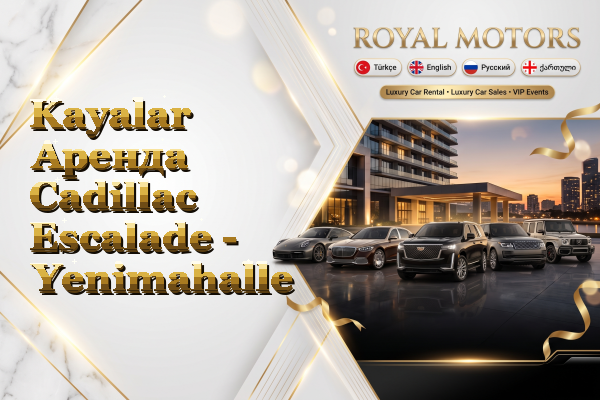 Kayalar Аренда Cadillac Escalade - Yenimahalle