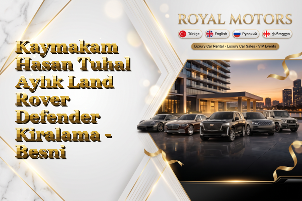 Kaymakam Hasan Tuhal Aylık Land Rover Defender Kiralama - Besni